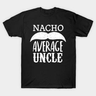 Nacho Average Uncle - mustache design T-Shirt